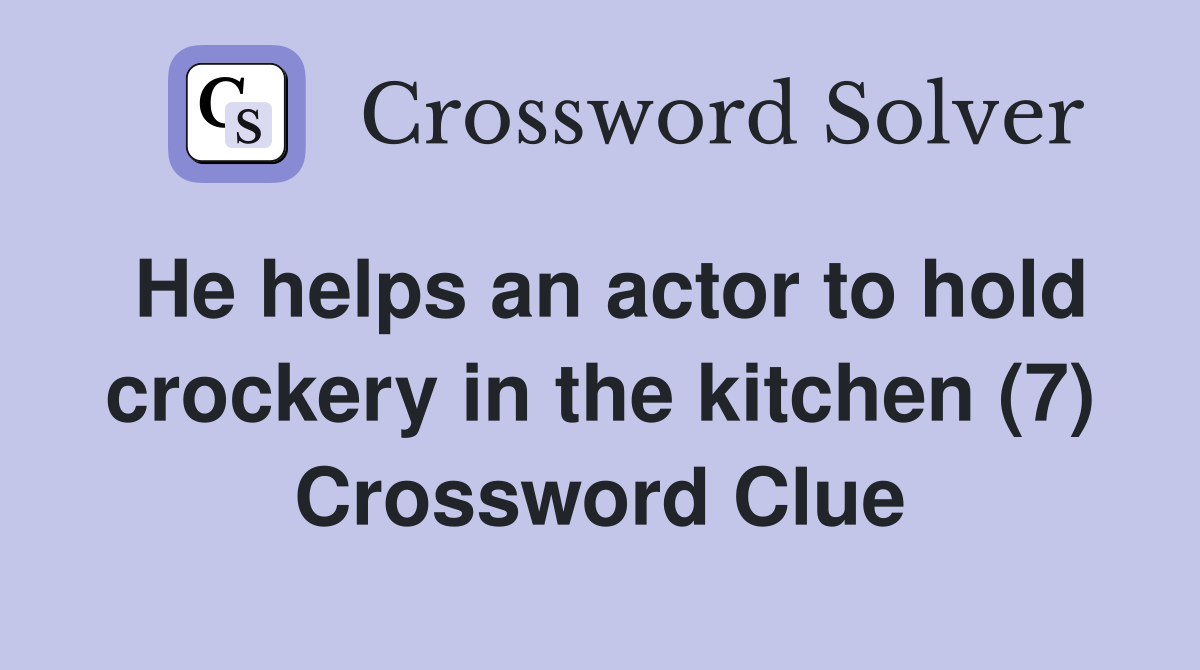 He helps an actor to hold crockery in the kitchen (7) Crossword Clue
